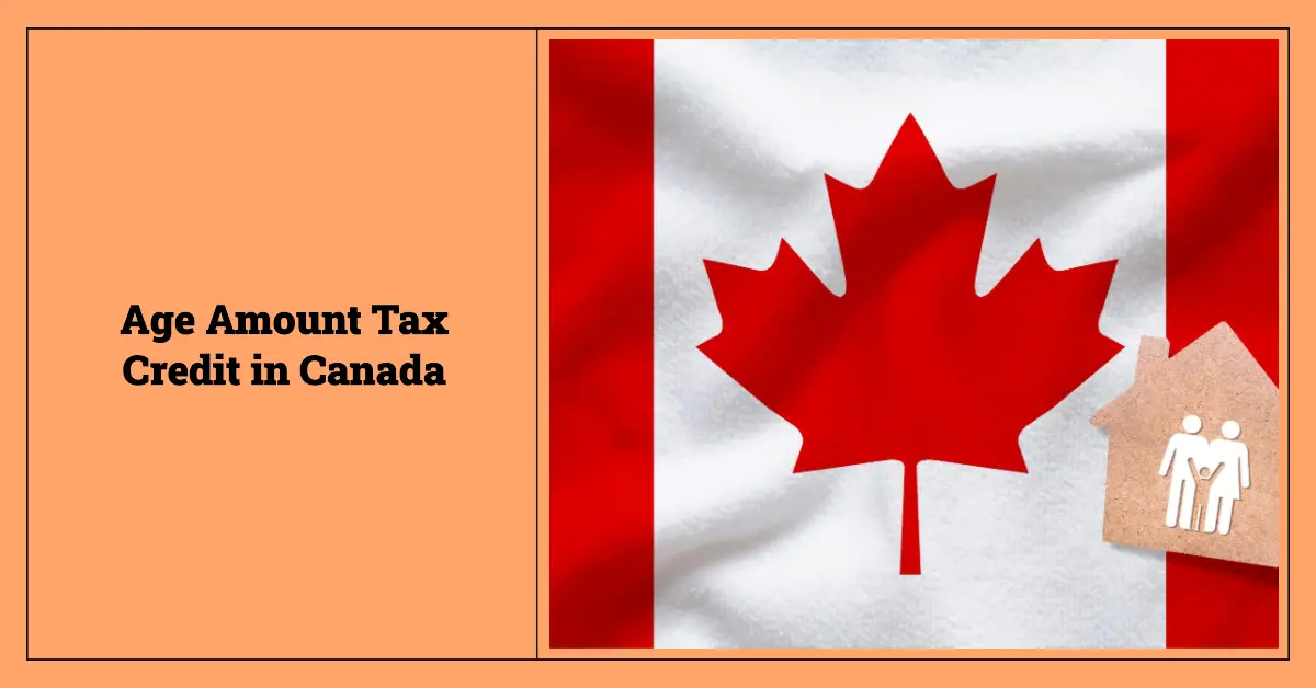 Age Amount Tax Credit Canada: Who is Eligible for Age Amount Tax Credit in Canada & How Much You Can Claim?