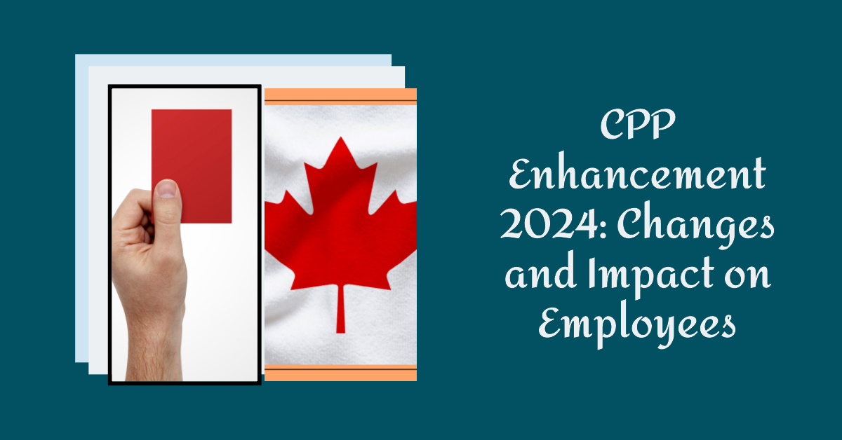 CPP Enhancement 2024: What Changes Took Place & Type of Impact on Employees