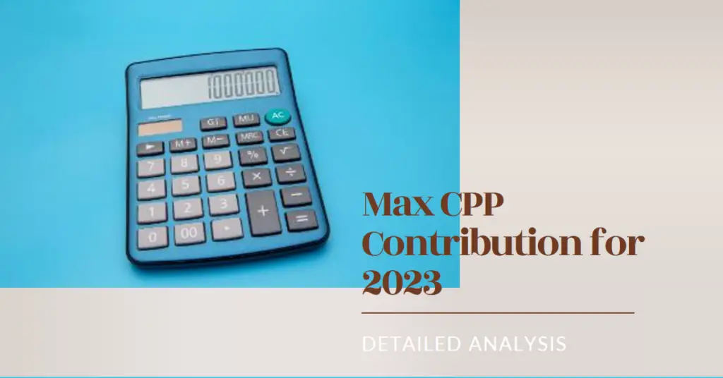 CPP Max 2023: What is the Max CPP Contribution for 2023? Detailed Analysis!