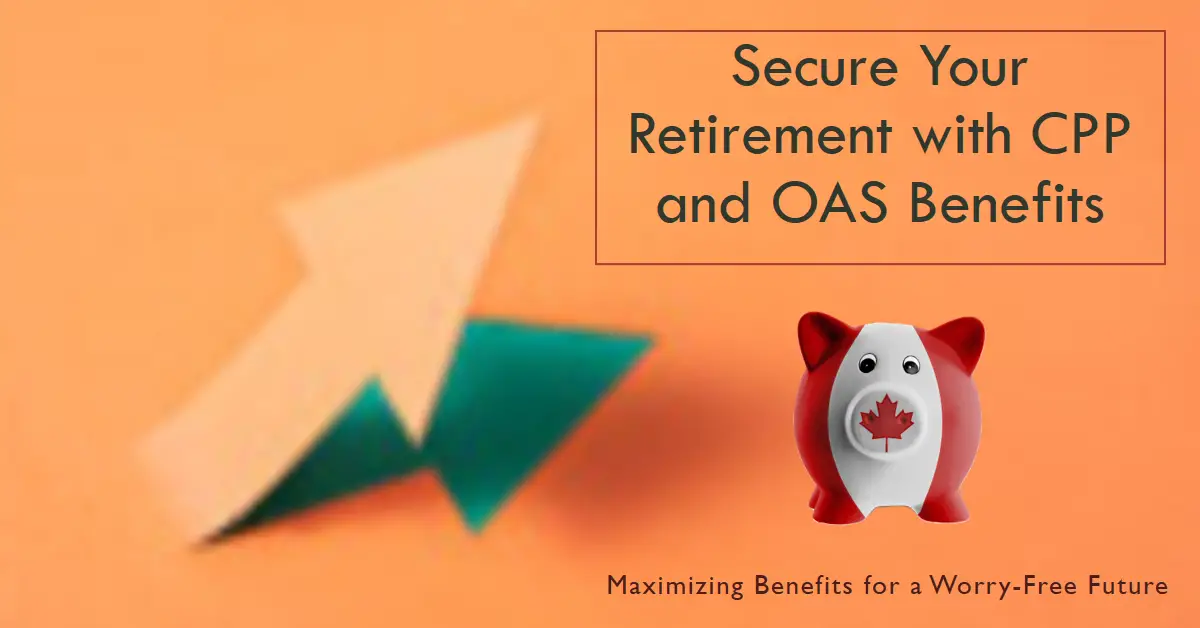 Maximizing CPP and OAS Benefits for a Secure Retirement