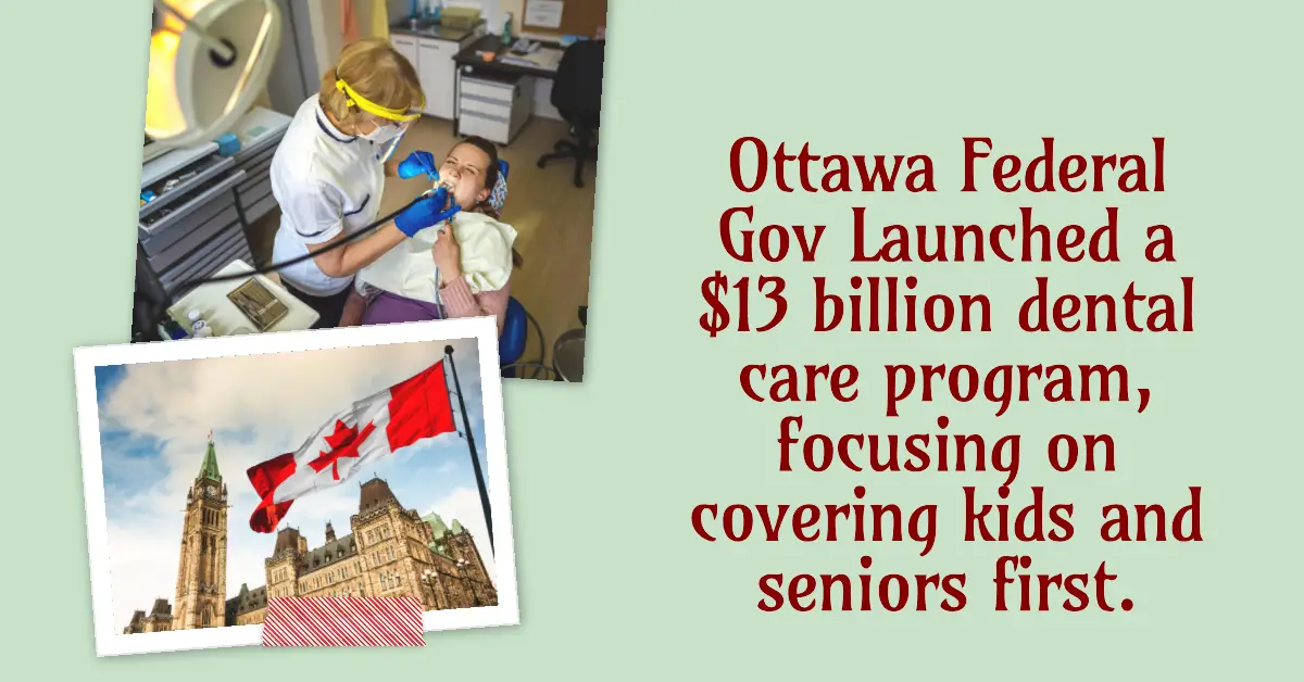 Ottawa Federal Gov Launched a $13 billion dental care program, focusing on covering kids and seniors first.