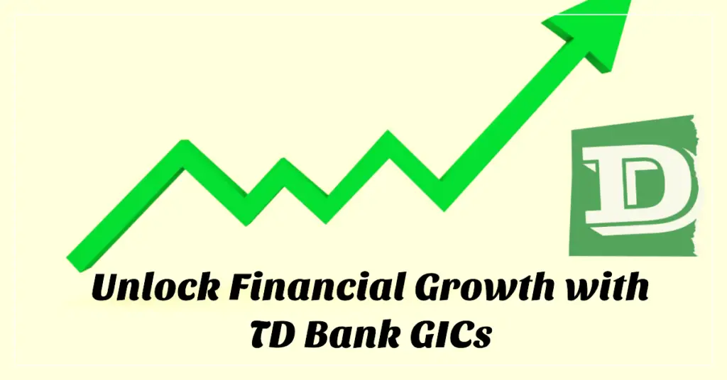TD Bank GICs: Unlocking Financial Growth with Superior Rates