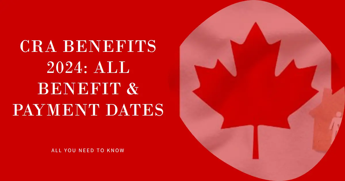 CRA Benefits 2024 All Benefit & Payment Dates