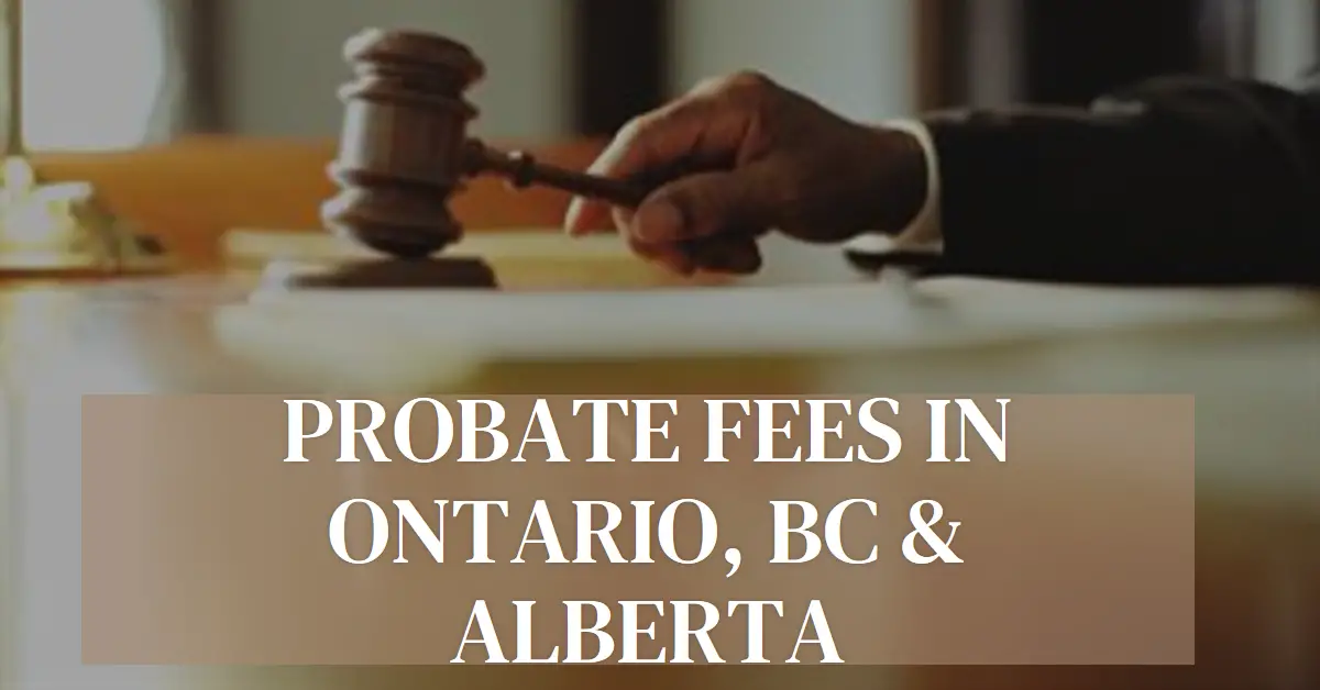 Probate Fees in Ontario, BC Alberta