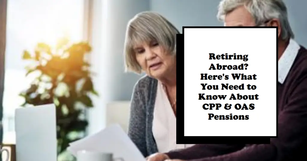 Retiring Abroad Heres What You Need to Know About CPP OAS Pensions