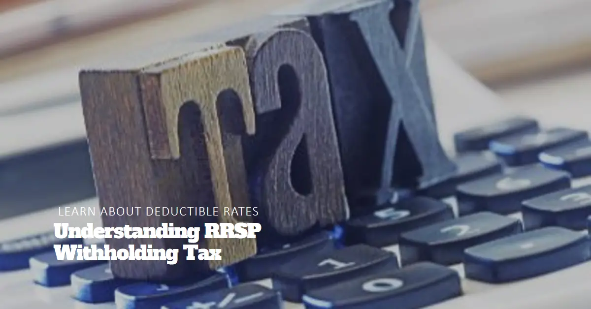 Understanding RRSP Withholding Tax