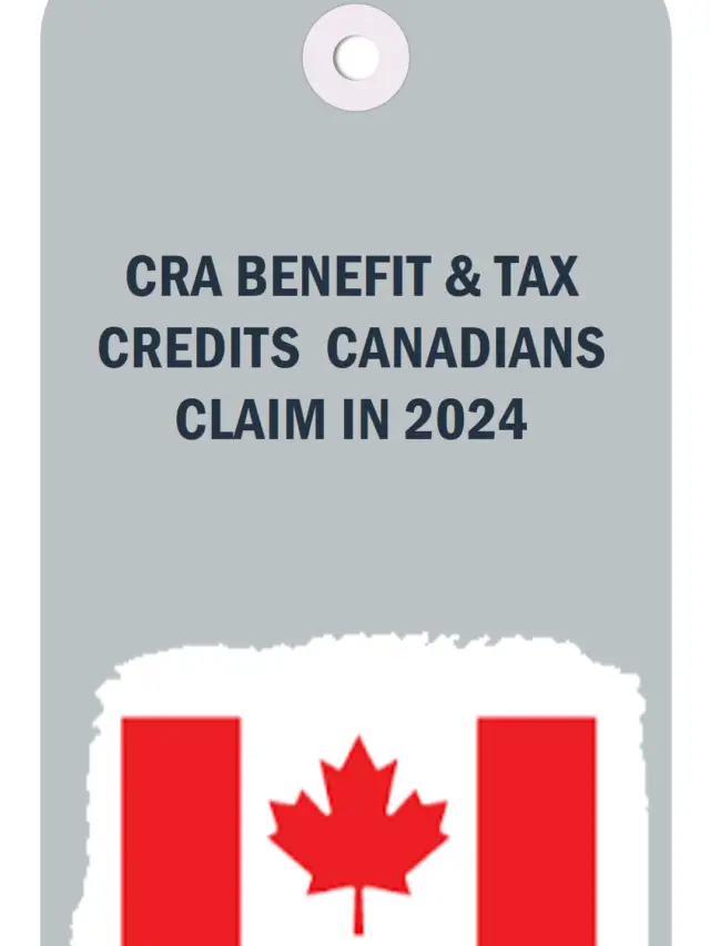 CRA Benefit & Tax Credits Canadians Can Claim in 2024